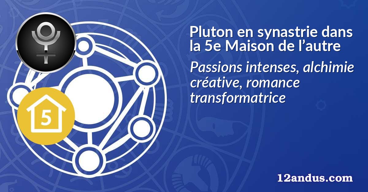 Pluton en synastrie dans la 5e Maison de l’autre
