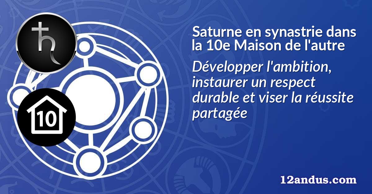 Saturne en synastrie dans la 10e Maison de l'autre