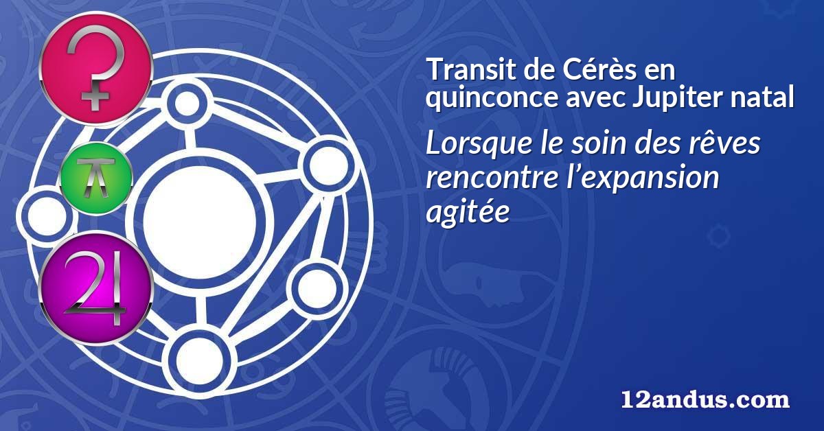 Transit de Cérès en quinconce avec Jupiter natal