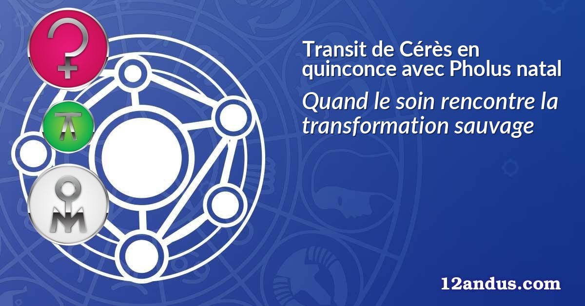 Transit de Cérès en quinconce avec Pholus natal