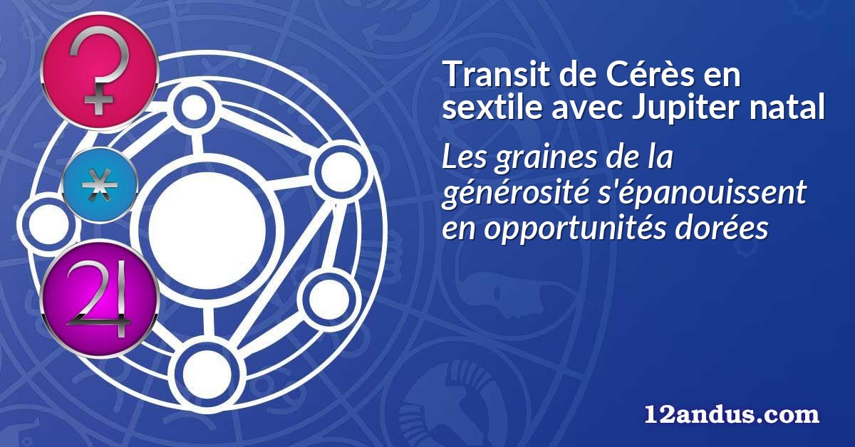 Transit de Cérès en sextile avec Jupiter natal