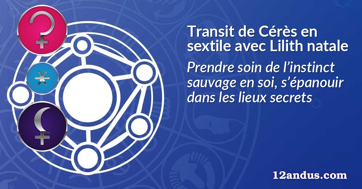 Transit de Cérès en sextile avec Lilith natale