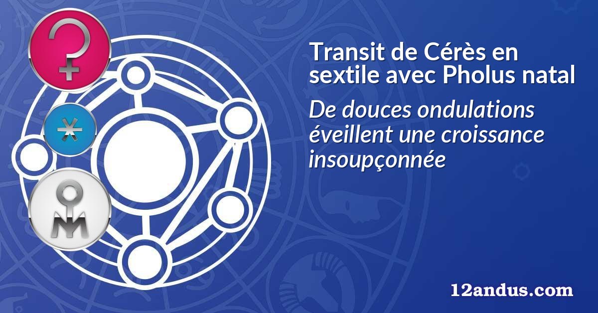 Transit de Cérès en sextile avec Pholus natal