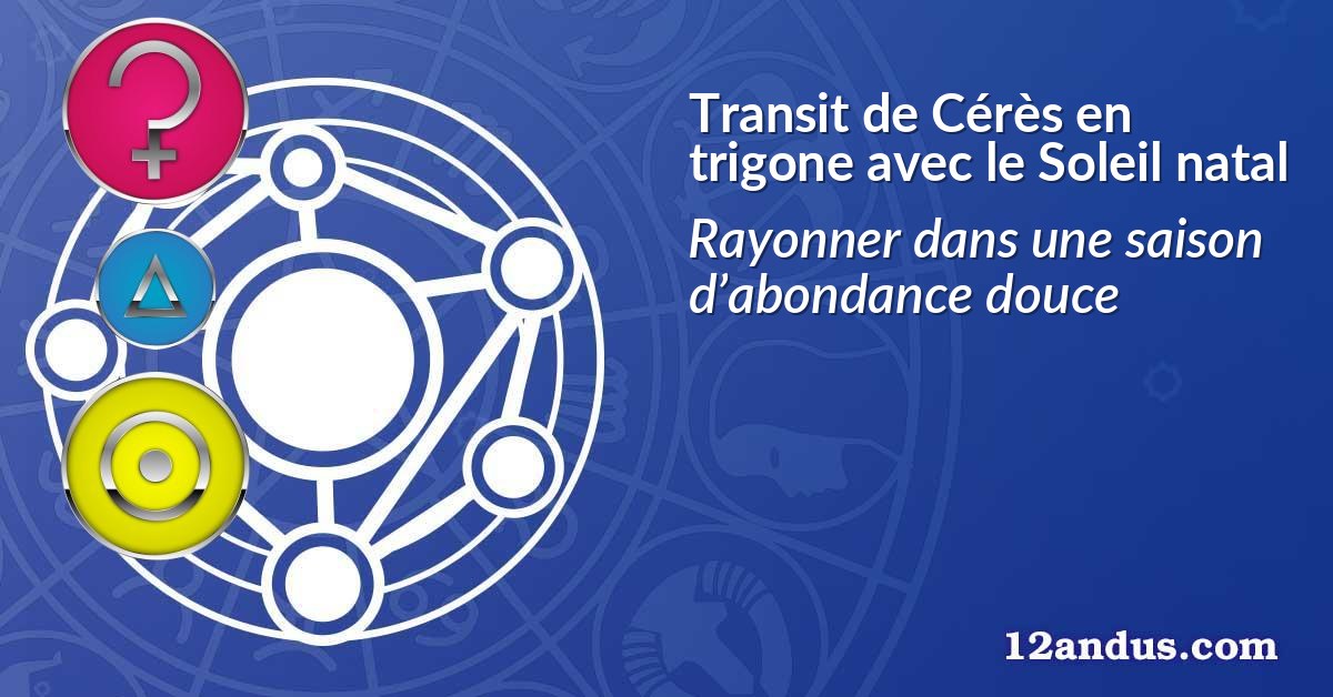 Transit de Cérès en trigone avec le Soleil natal