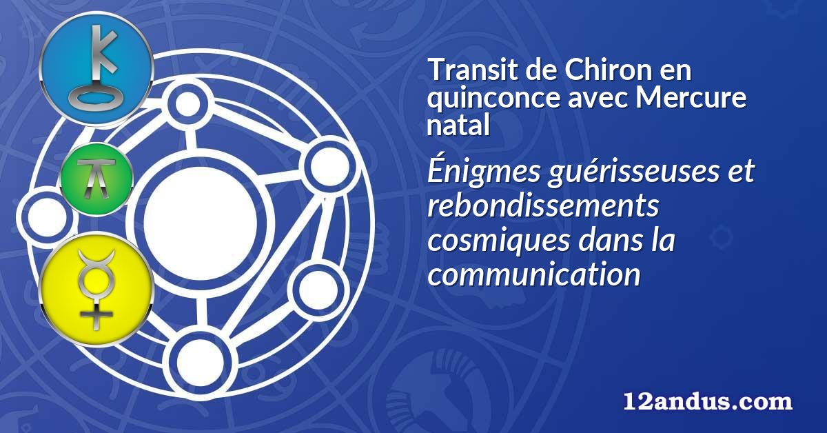 Transit de Chiron en quinconce avec Mercure natal