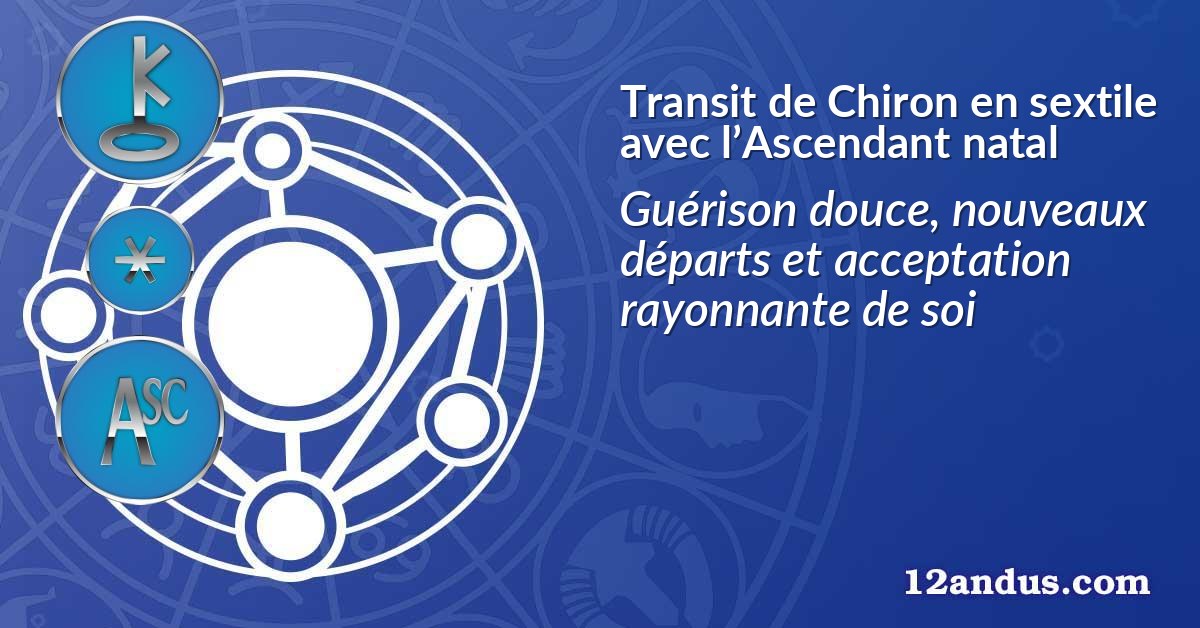 Transit de Chiron en sextile avec l’Ascendant natal