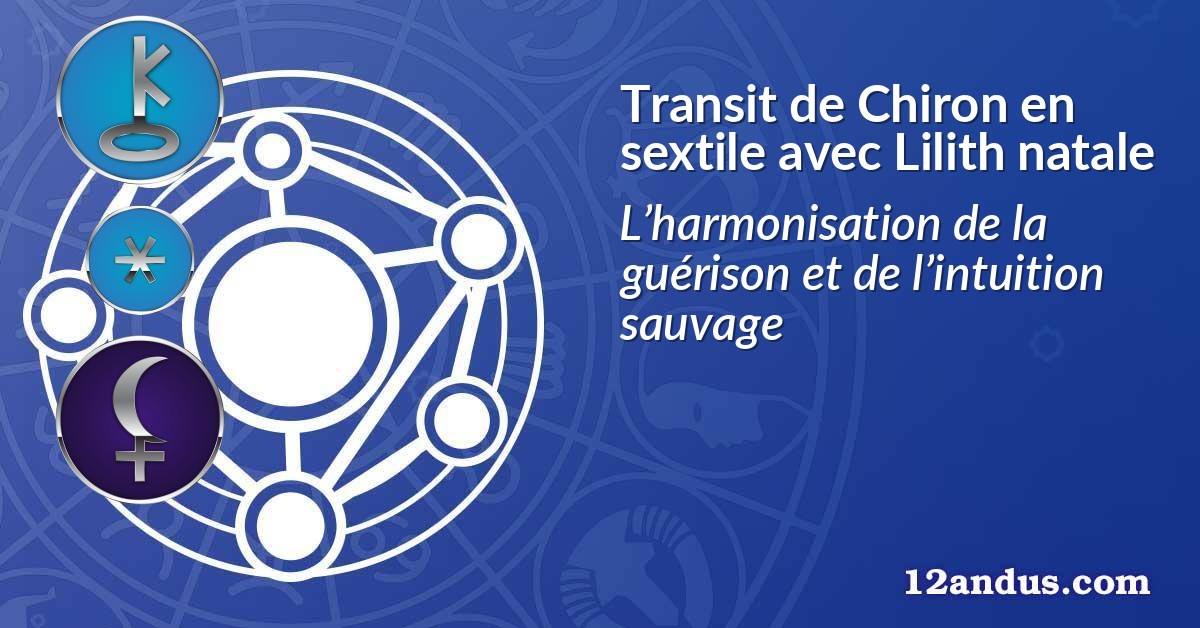 Transit de Chiron en sextile avec Lilith natale