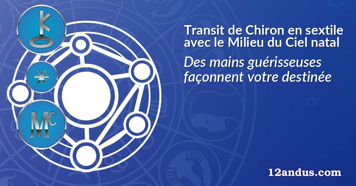 Transit de Chiron en sextile avec le Milieu du Ciel natal