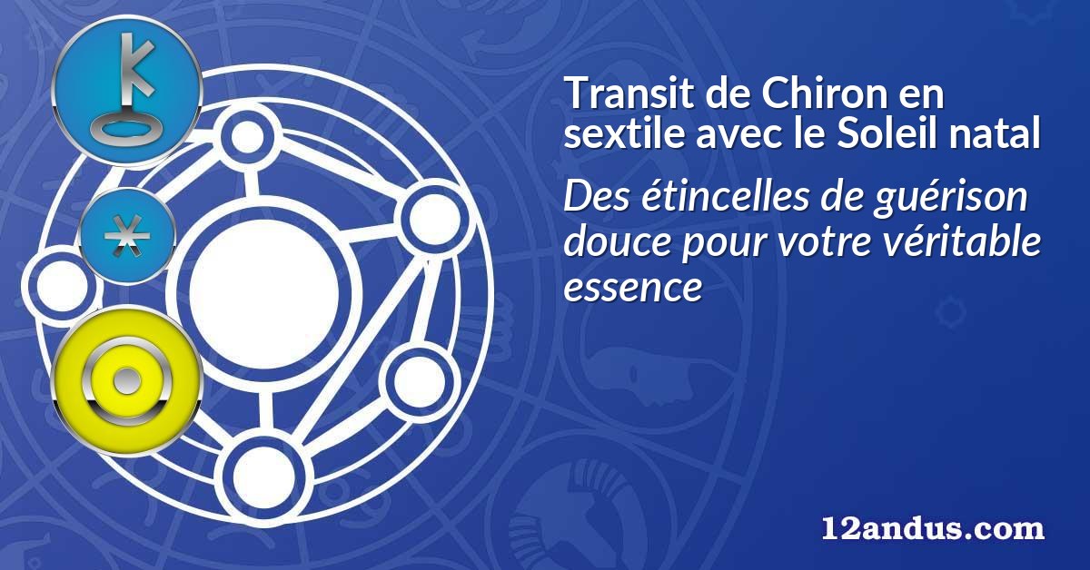Transit de Chiron en sextile avec le Soleil natal
