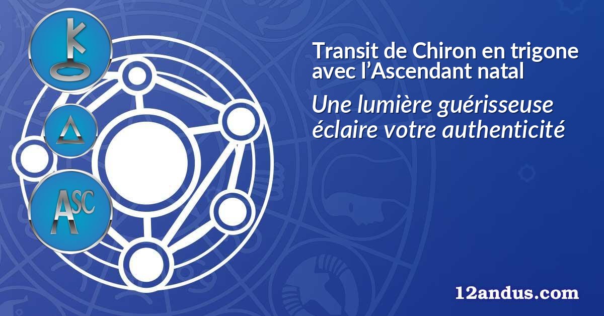 Transit de Chiron en trigone avec l’Ascendant natal
