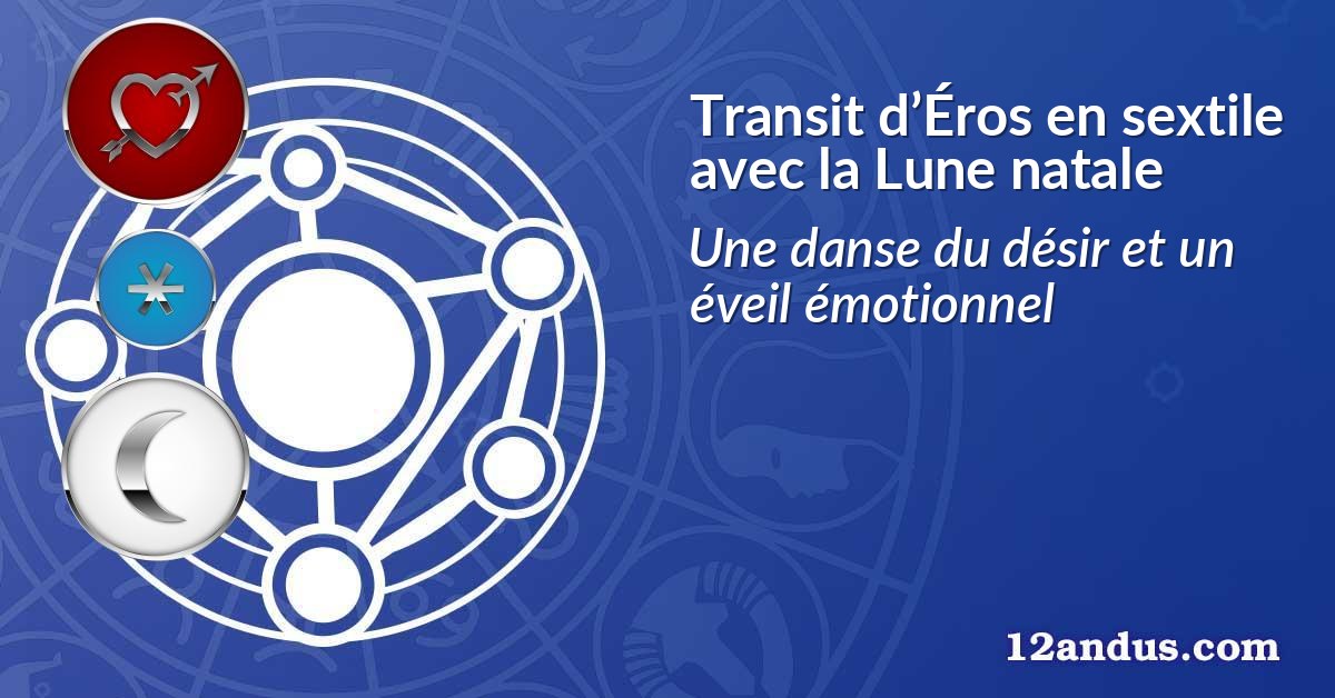 Transit d’Éros en sextile avec la Lune natale