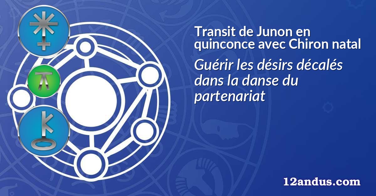 Transit de Junon en quinconce avec Chiron natal