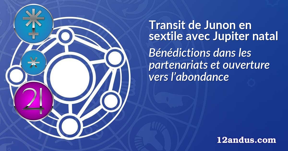 Transit de Junon en sextile avec Jupiter natal