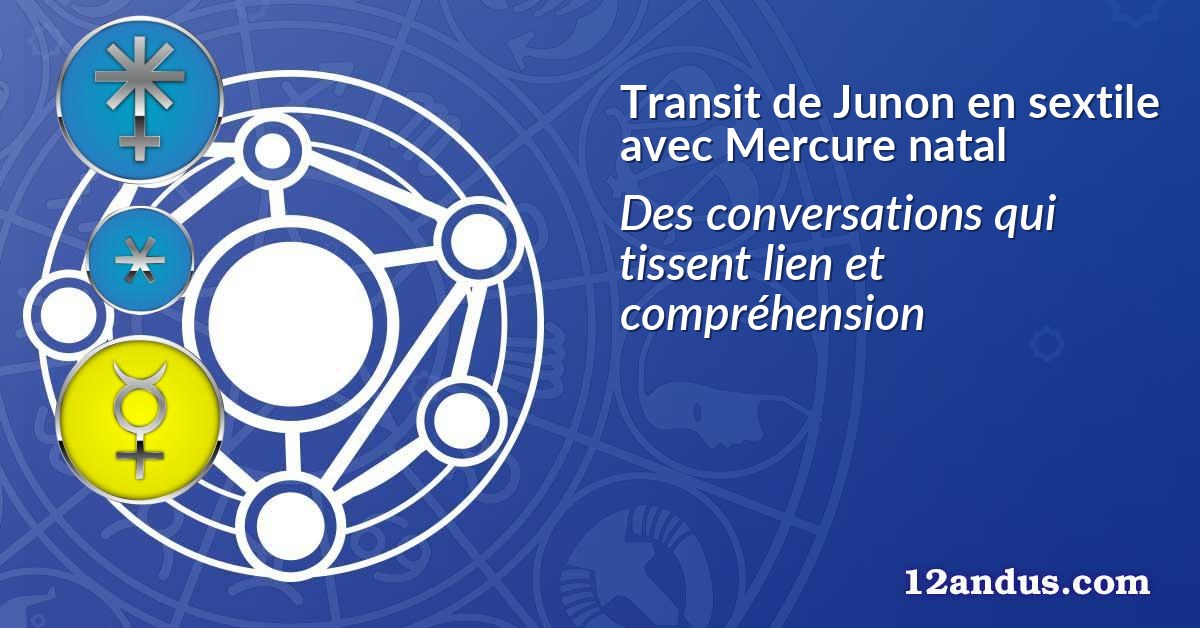 Transit de Junon en sextile avec Mercure natal