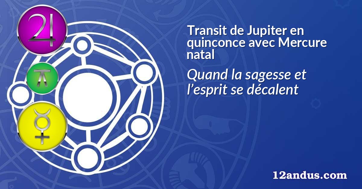 Transit de Jupiter en quinconce avec Mercure natal