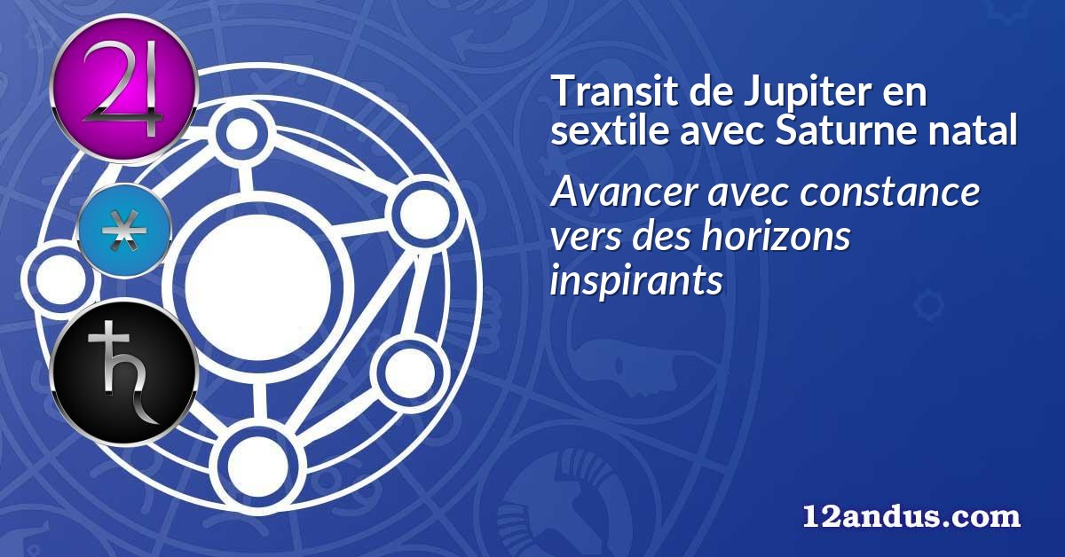 Transit de Jupiter en sextile avec Saturne natal
