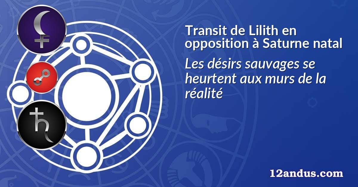 Transit de Lilith en opposition à Saturne natal