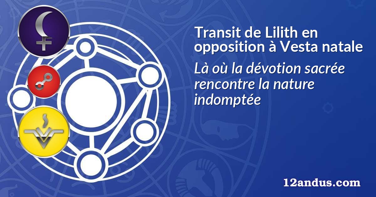 Transit de Lilith en opposition à Vesta natale
