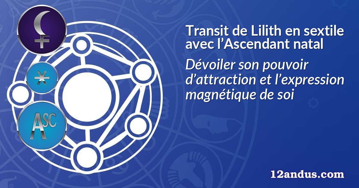Transit de Lilith en sextile avec l’Ascendant natal