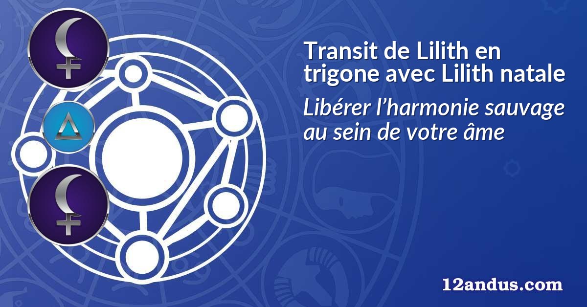 Transit de Lilith en trigone avec Lilith natale
