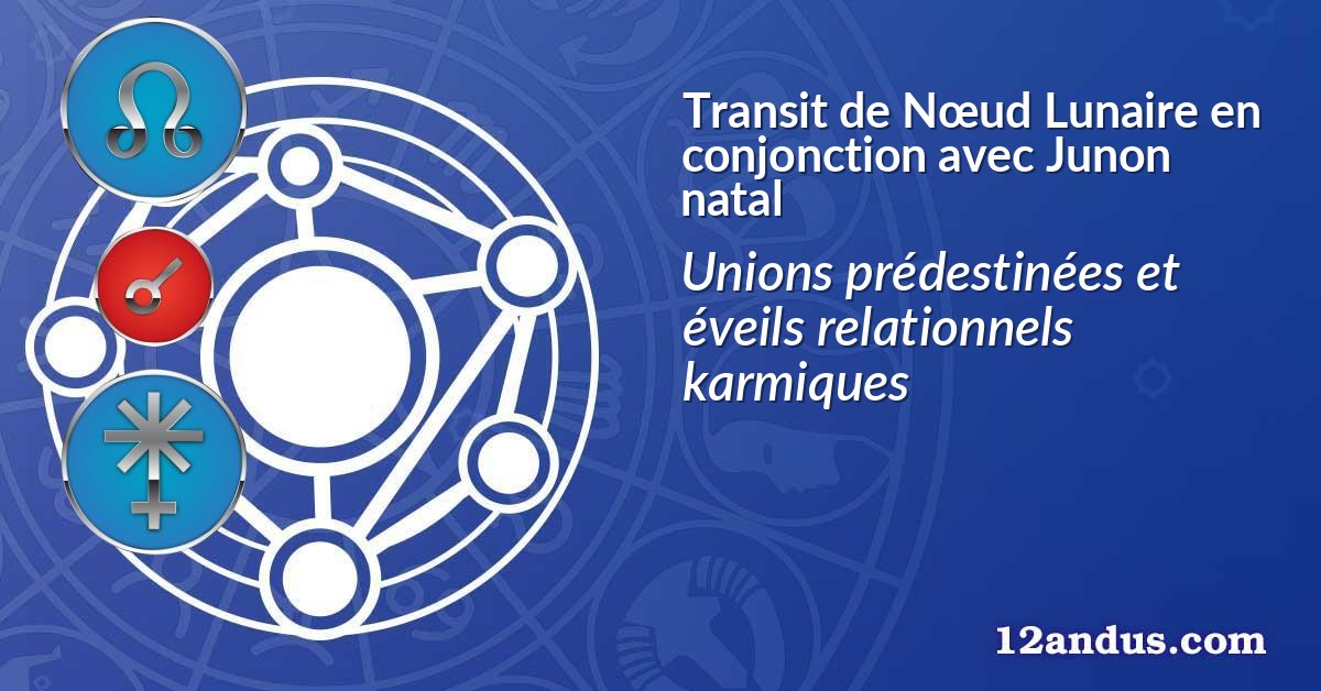Transit de Nœud Lunaire en conjonction avec Junon natal