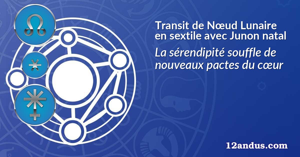 Transit de Nœud Lunaire en sextile avec Junon natal