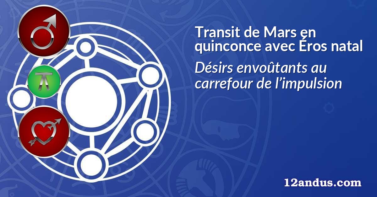 Transit de Mars en quinconce avec Éros natal
