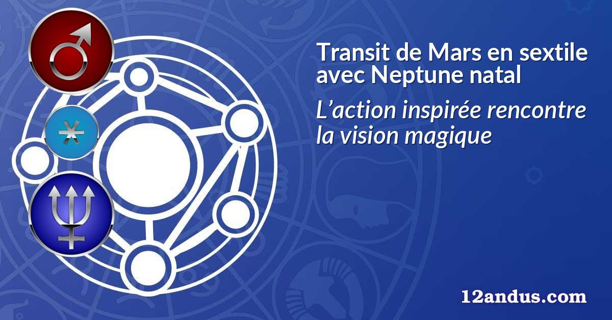 Transit de Mars en sextile avec Neptune natal