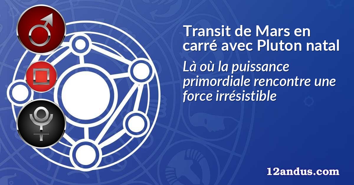 Transit de Mars en carré avec Pluton natal