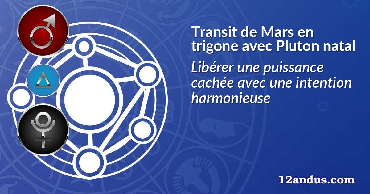 Transit de Mars en trigone avec Pluton natal