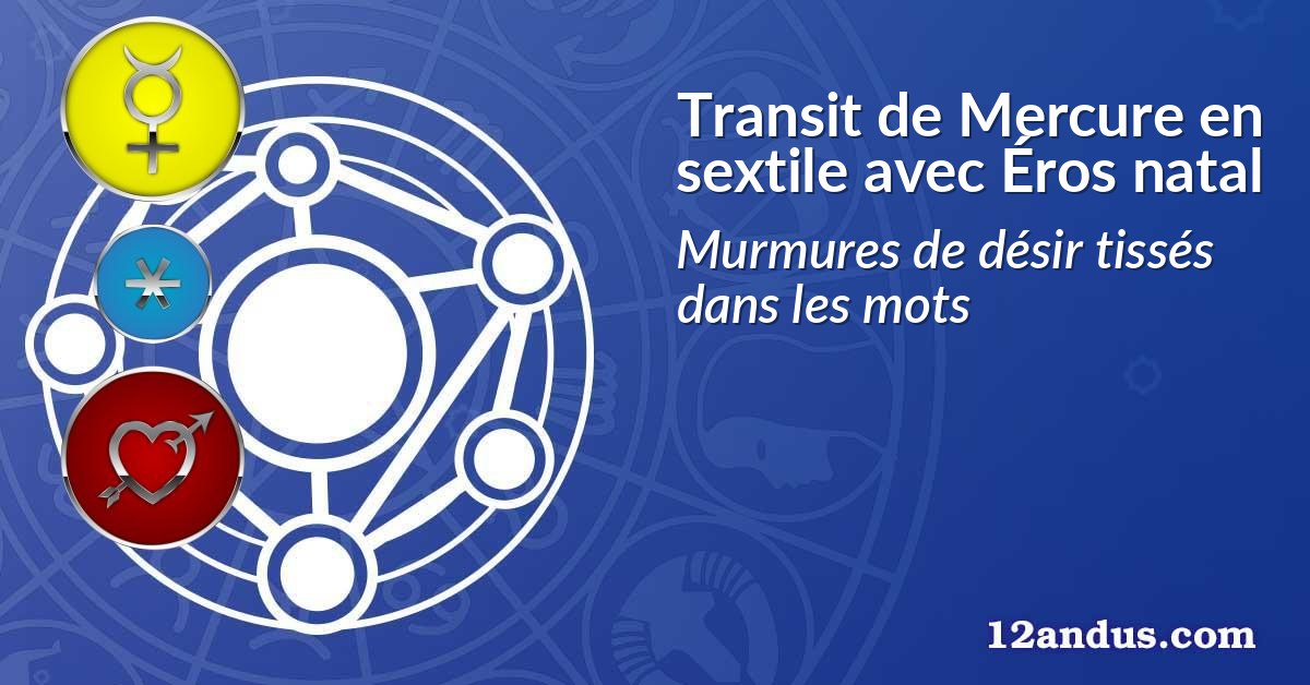 Transit de Mercure en sextile avec Éros natal