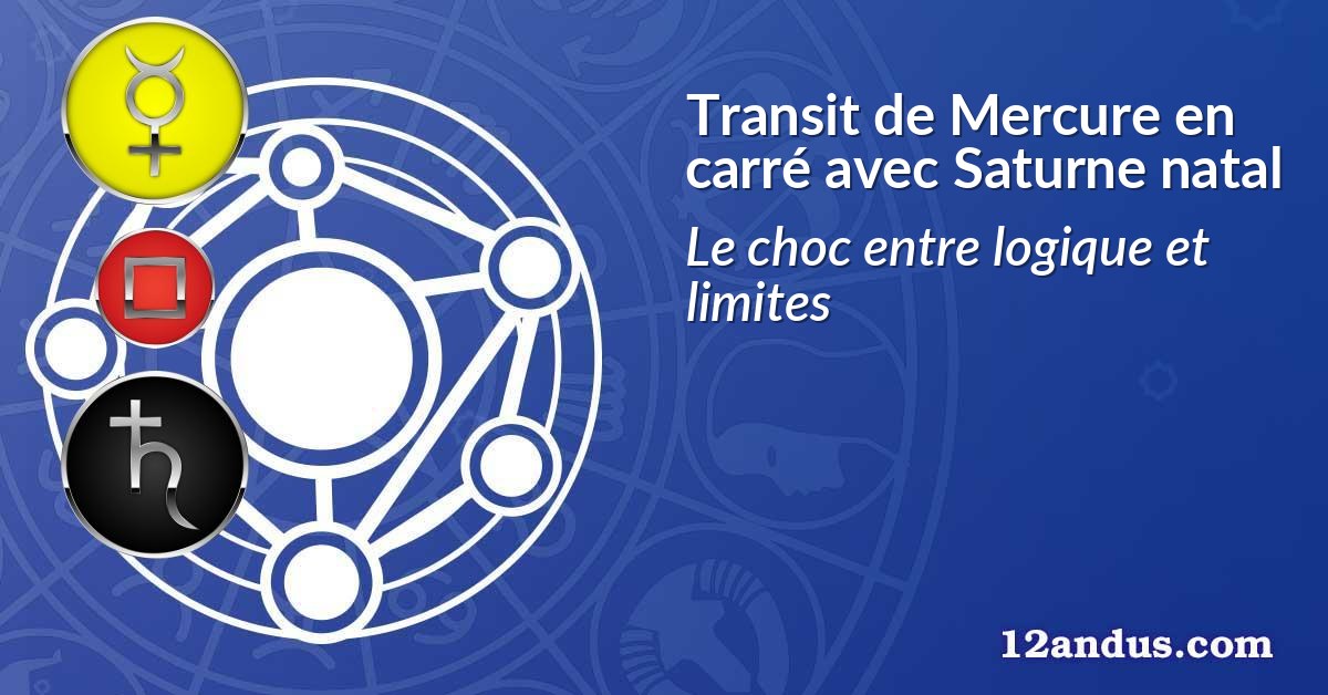 Transit de Mercure en carré avec Saturne natal