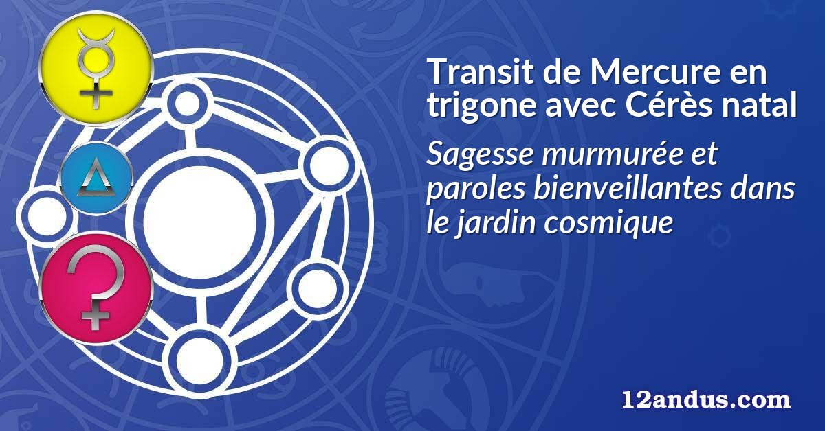 Transit de Mercure en trigone avec Cérès natal