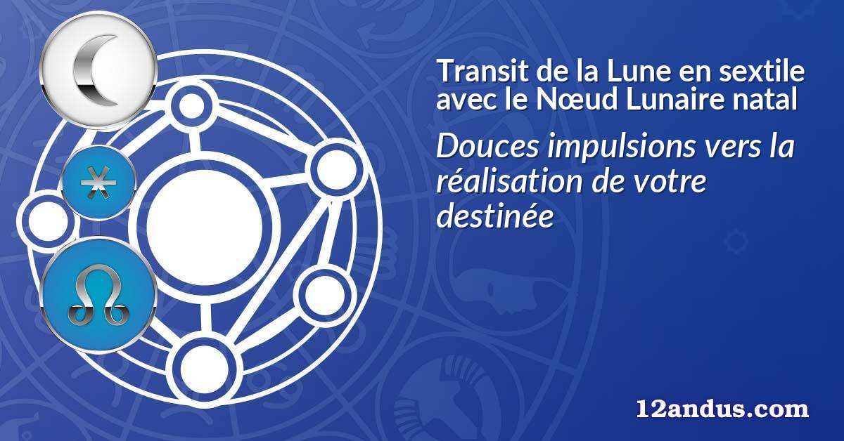 Transit de la Lune en sextile avec le Nœud Lunaire natal