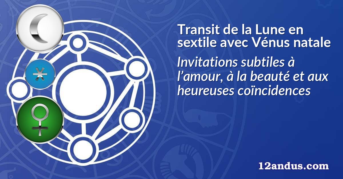 Transit de la Lune en sextile avec Vénus natale