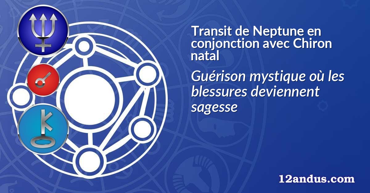 Transit de Neptune en conjonction avec Chiron natal