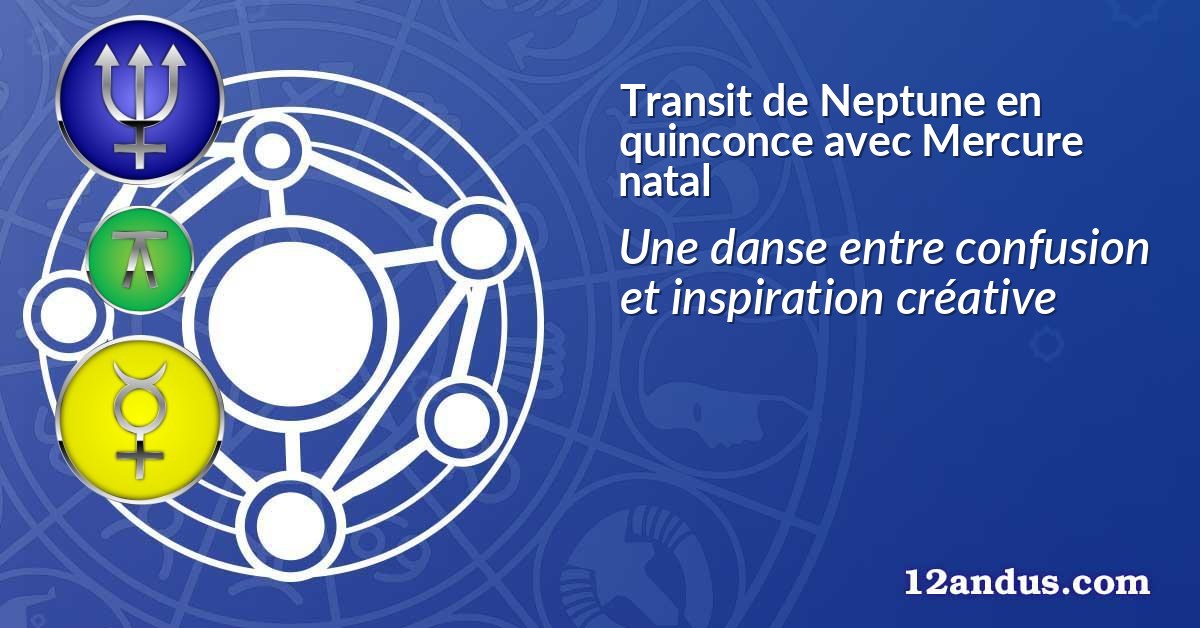 Transit de Neptune en quinconce avec Mercure natal