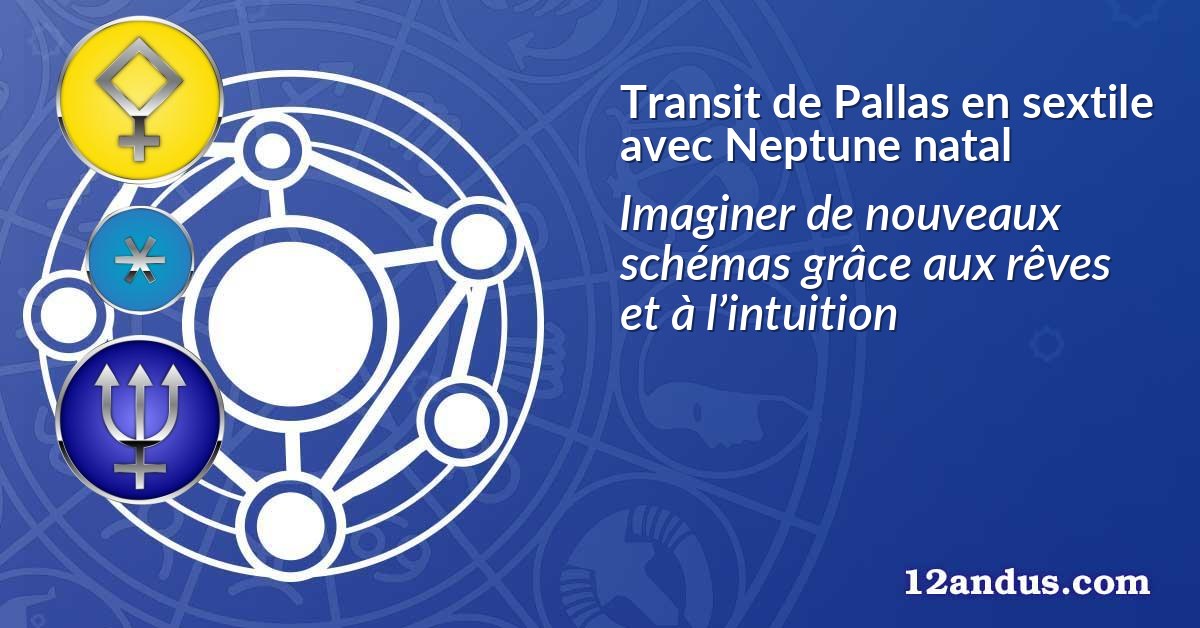Transit de Pallas en sextile avec Neptune natal