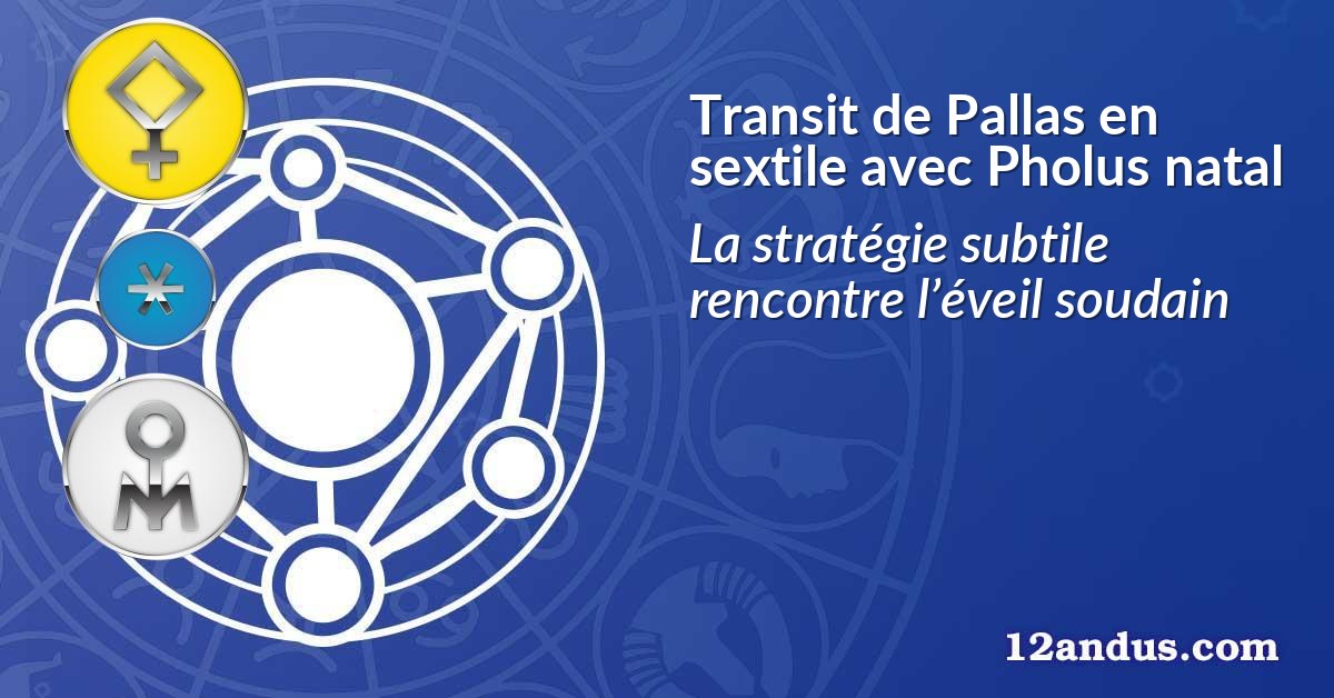 Transit de Pallas en sextile avec Pholus natal