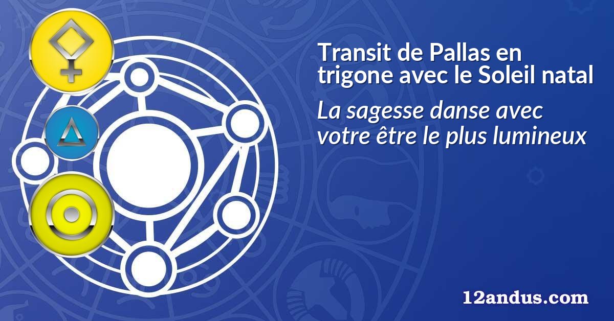 Transit de Pallas en trigone avec le Soleil natal