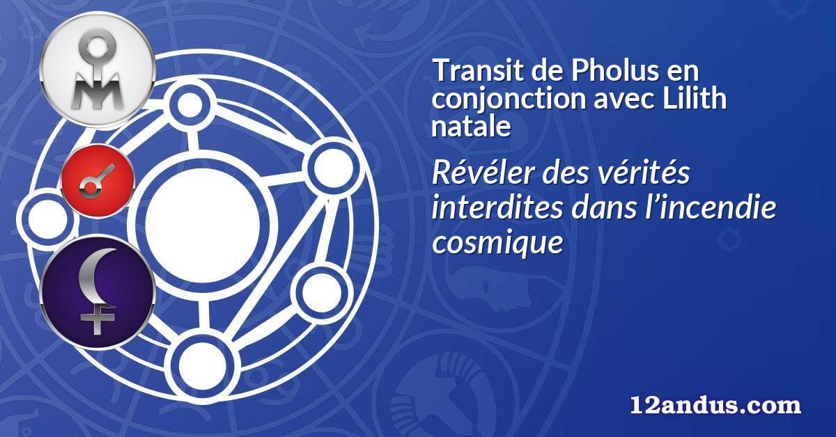 Transit de Pholus en conjonction avec Lilith natale