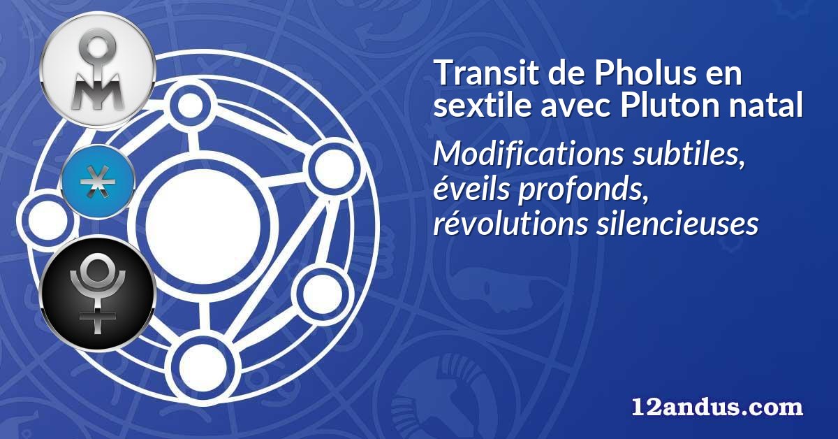 Transit de Pholus en sextile avec Pluton natal