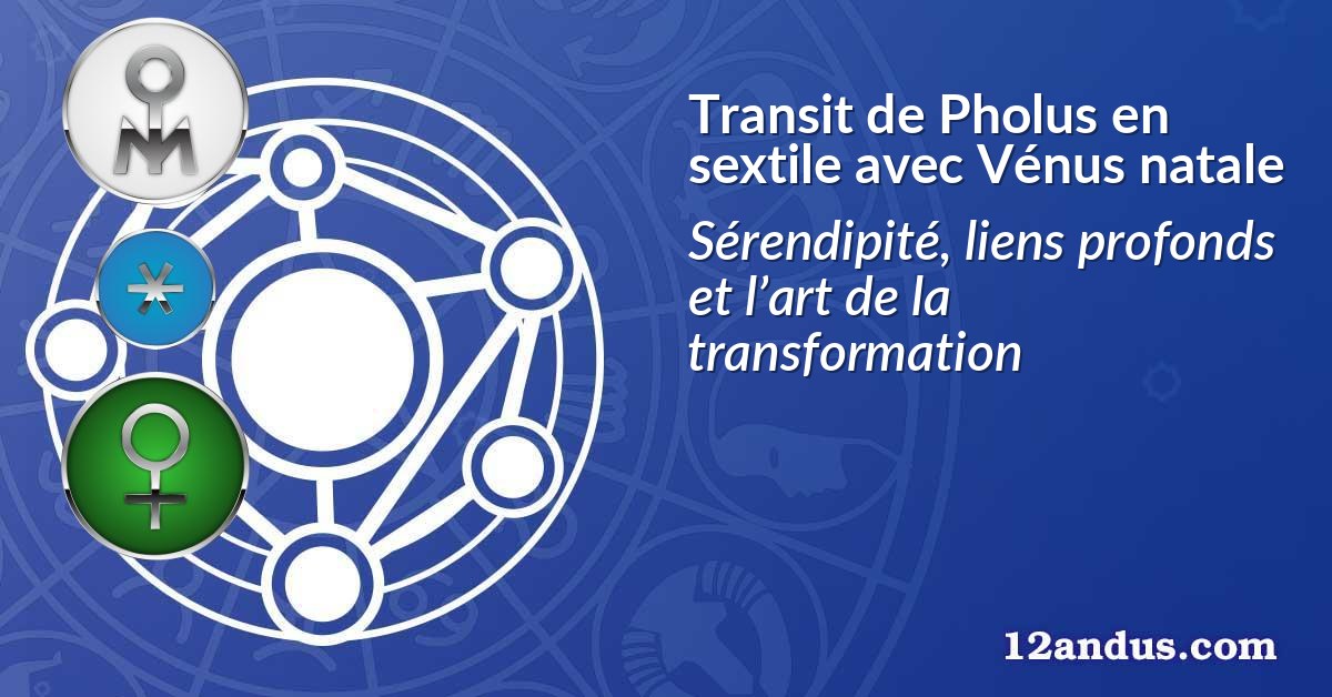 Transit de Pholus en sextile avec Vénus natale
