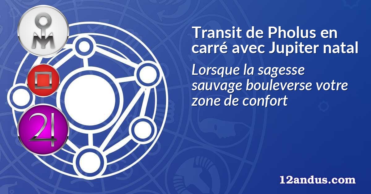 Transit de Pholus en carré avec Jupiter natal