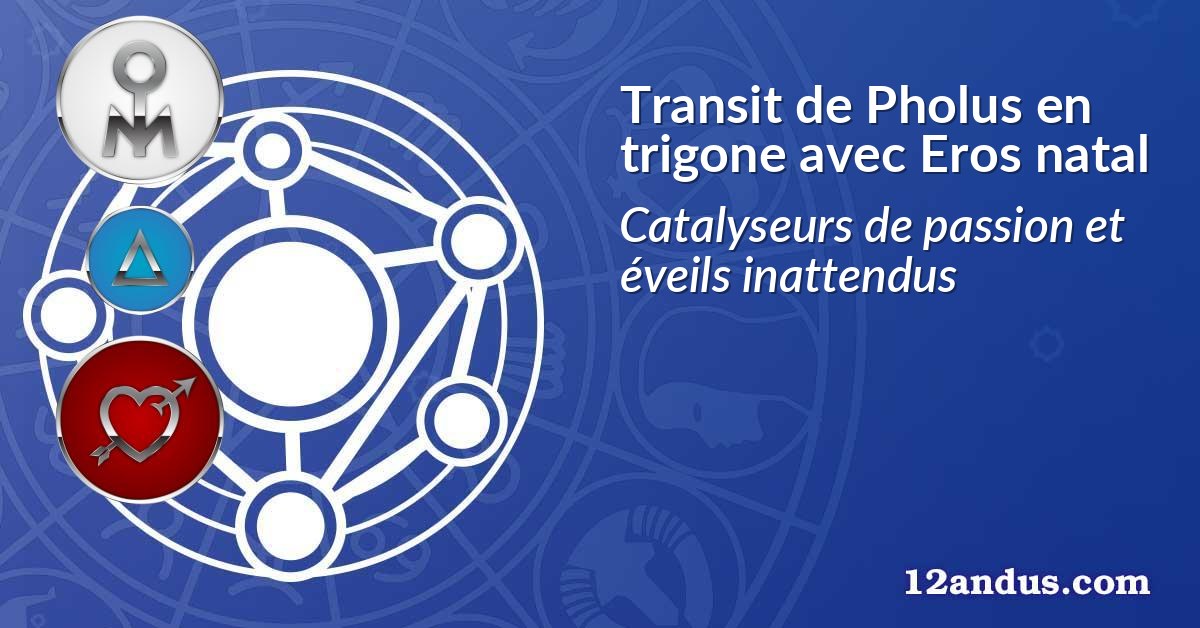 Transit de Pholus en trigone avec Eros natal