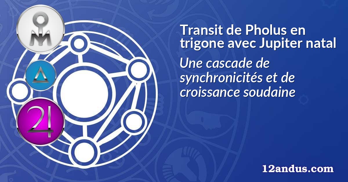 Transit de Pholus en trigone avec Jupiter natal