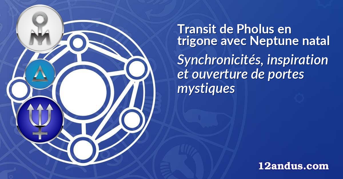 Transit de Pholus en trigone avec Neptune natal