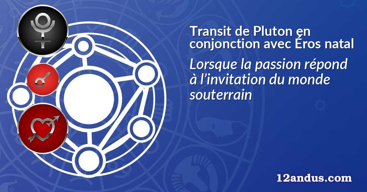 Transit de Pluton en conjonction avec Éros natal