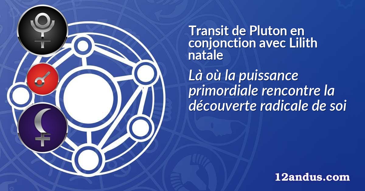 Transit de Pluton en conjonction avec Lilith natale