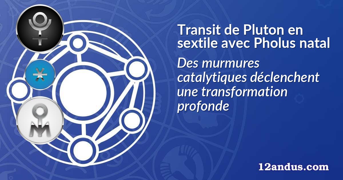Transit de Pluton en sextile avec Pholus natal
